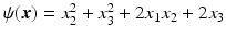 $$\psi(\boldsymbol{x})=x_{2}^{2}+x_{3}^{2}+2x_{1}x_{2}+2x_{3}$$