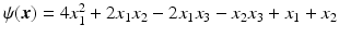 $$\psi(\boldsymbol{x})=4x_{1}^{2}+2x_{1}x_{2}-2x_{1}x_{3}-x_{2}x_{3}+x_{1}+x_{2}$$