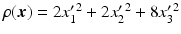 $$\rho(\boldsymbol{x})=2x_{1}^{\prime\,2}+2x_{2}^{\prime\,2}+8x_{3}^{\prime\,2}$$