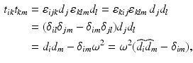 $$\begin{aligned}\displaystyle t_{ik}t_{km}&\displaystyle=\varepsilon_{ijk}d_{j}\,\varepsilon_{klm}d_{l}=\varepsilon_{kij}\varepsilon_{klm}\,d_{j}d_{l}\\ \displaystyle&\displaystyle=(\delta_{il}\delta_{jm}-\delta_{im}\delta_{jl})d_{j}d_{l}\\ \displaystyle&\displaystyle=d_{i}d_{m}-\delta_{im}\omega^{2}=\omega^{2}(\widehat{d}_{i}\widehat{d}_{m}-\delta_{im}),\end{aligned}$$