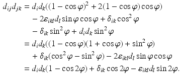 $$\begin{aligned}\displaystyle d_{ij}d_{jk}&\displaystyle=d_{i}d_{k}((1-\cos\varphi)^{2}+2(1-\cos\varphi)\cos\varphi)\\ \displaystyle&\displaystyle\quad-2\varepsilon_{ikl}d_{l}\sin\varphi\cos\varphi+\delta_{ik}\cos^{2}\varphi\\ \displaystyle&\displaystyle\quad-\delta_{ik}\sin^{2}\varphi+d_{i}d_{k}\sin^{2}\varphi\\ \displaystyle&\displaystyle=d_{i}d_{k}((1-\cos\varphi)(1+\cos\varphi)+\sin^{2}\varphi)\\ \displaystyle&\displaystyle\quad+\delta_{ik}(\cos^{2}\varphi-\sin^{2}\varphi)-2\varepsilon_{ikl}d_{l}\sin\varphi\cos\varphi\\ \displaystyle&\displaystyle=d_{i}d_{k}(1-\cos 2\varphi)+\delta_{ik}\cos 2\varphi-\varepsilon_{ikl}d_{l}\sin 2\varphi.\end{aligned}$$