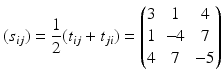 $$\displaystyle(s_{ij})=\frac{1}{2}(t_{ij}+t_{ji})=\begin{pmatrix}3&1&4\\ 1&-4&7\\ 4&7&-5\end{pmatrix}$$