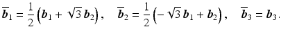 $$\displaystyle\overline{\boldsymbol{b}}_{1}=\frac{1}{2}\left(\boldsymbol{b}_{1}+\sqrt{3}\,\boldsymbol{b}_{2}\right),\quad\overline{\boldsymbol{b}}_{2}=\frac{1}{2}\left(-\sqrt{3}\,\boldsymbol{b}_{1}+\boldsymbol{b}_{2}\right),\quad\overline{\boldsymbol{b}}_{3}=\boldsymbol{b}_{3}.$$