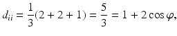 $$\displaystyle d_{ii}=\frac{1}{3}(2+2+1)=\frac{5}{3}=1+2\cos\varphi,$$