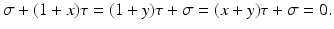 $$\displaystyle\sigma+(1+x)\tau=(1+y)\tau+\sigma=(x+y)\tau+\sigma=0.$$