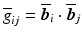 $$\overline{g}_{ij}=\overline{\boldsymbol{b}}_{i}\cdot\overline{\boldsymbol{b}}_{j}$$