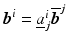 $$\boldsymbol{b}^{i}=\underline{a}^{i}_{j}\overline{\boldsymbol{b}}^{j}$$