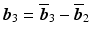 $$\boldsymbol{b}_{3}=\overline{\boldsymbol{b}}_{3}-\overline{\boldsymbol{b}}_{2}$$