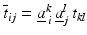 $$\overline{t}_{ij}=\underline{a}^{k}_{\,i}\,\underline{a}^{l}_{j}\,t_{kl}$$