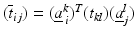 $$(\overline{t}_{ij})=(\underline{a}^{k}_{\,i})^{T}(t_{kl})(\underline{a}^{l}_{j})$$