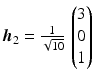 $$\boldsymbol{h}_{2}=\frac{1}{\sqrt{10}}\,\begin{pmatrix}3\\ 0\\ 1\end{pmatrix}$$