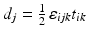 $$d_{j}=\tfrac{1}{2}\,\varepsilon_{ijk}t_{ik}$$