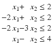 $$\displaystyle\begin{array}[]{@{}r@{}c@{}r@{}l@{}}x_{1}&{}+&x_{2}&{}\leq 2\\ -2\,x_{1}&{}+&x_{2}&{}\leq 2\\ -2\,x_{1}&{}-&3\,x_{2}&{}\leq 2\\ x_{1}&{}-&x_{2}&{}\leq 4\end{array}$$