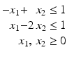 $$\displaystyle\begin{array}[]{@{}r@{}c@{}r@{}l@{}}-x_{1}&{}+&x_{2}&{}\leq 1\\ x_{1}&{}-&2\,x_{2}&{}\leq 1\\ &&\hskip-28.452756ptx_{1},\,x_{2}&{}\geq 0\end{array}$$