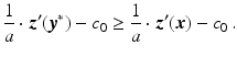 $$\displaystyle\frac{1}{a}\cdot\boldsymbol{z}^{\prime}(\boldsymbol{y}^{*})-c_{0}\geq\frac{1}{a}\cdot\boldsymbol{z}^{\prime}(\boldsymbol{x})-c_{0}\,.$$