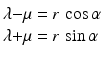 $$\displaystyle\begin{array}[]{@{}c@{}c@{}c@{}l@{}}\lambda&{}-&\mu&{}=r\,\cos\alpha\\ \lambda&{}+&\mu&{}=r\,\sin\alpha\end{array}$$