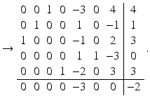 $$\displaystyle\rightarrow\begin{array}[]{ccccccc|c}0&0&1&0&-3&0&4&4\\ 0&1&0&0&1&0&-1&1\\ 1&0&0&0&-1&0&2&3\\ 0&0&0&0&1&1&-3&0\\ 0&0&0&1&-2&0&3&3\\ \hline 0&0&0&0&-3&0&0&-2\\ \end{array}\,.$$