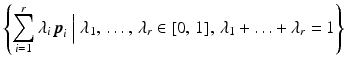 $$\displaystyle\left\{\sum_{i=1}^{r}\lambda_{i}\,\boldsymbol{p}_{i}\Bigm|\lambda_{1},\,\ldots,\,\lambda_{r}\in[0,\,1],\,\lambda_{1}+\ldots+\lambda_{r}=1\right\}$$