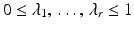 $$0\leq\lambda_{1},\,\ldots,\,\lambda_{r}\leq 1$$