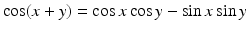 $$\cos(x+y)=\cos x\cos y-\sin x\sin y$$