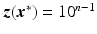 $$\boldsymbol{z}(\boldsymbol{x}^{*})=10^{n-1}$$