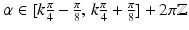 $$\alpha\in[k\frac{\pi}{4}-\frac{\pi}{8},\,k\frac{\pi}{4}+\frac{\pi}{8}]+2\pi\mathbb{Z}$$