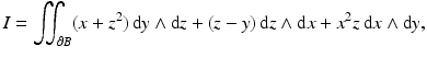 $$\displaystyle I=\iint_{\partial B}(x+z^{2})\,\mathrm{d}y\wedge\mathrm{d}z+(z-y)\,\mathrm{d}z\wedge\mathrm{d}x+x^{2}z\,\mathrm{d}x\wedge\mathrm{d}y,$$