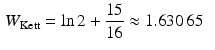 $$\begin{aligned}\displaystyle W_{\text{Kett}}&\displaystyle=\ln 2+\frac{15}{16}\approx 1.630\,65\end{aligned}$$