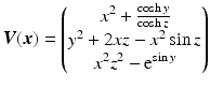 $$\displaystyle\boldsymbol{V}(\boldsymbol{x})=\begin{pmatrix}x^{2}+\frac{\cosh y}{\cosh z}\\ y^{2}+2xz-x^{2}\sin z\\ x^{2}z^{2}-\mathrm{e}^{\sin y}\end{pmatrix}$$