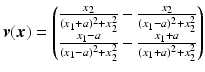 $$\displaystyle\boldsymbol{v}(\boldsymbol{x})=\begin{pmatrix}\frac{x_{2}}{(x_{1}+a)^{2}+x_{2}^{2}}-\frac{x_{2}}{(x_{1}-a)^{2}+x_{2}^{2}}\\ \frac{x_{1}-a}{(x_{1}-a)^{2}+x_{2}^{2}}-\frac{x_{1}+a}{(x_{1}+a)^{2}+x_{2}^{2}}\end{pmatrix}$$