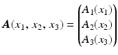 $$\displaystyle\boldsymbol{A}(x_{1},\,x_{2},\,x_{3})=\begin{pmatrix}A_{1}(x_{1})\\ A_{2}(x_{2})\\ A_{3}(x_{3})\end{pmatrix}$$