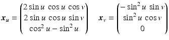 $$\displaystyle\boldsymbol{x}_{u}=\begin{pmatrix}2\sin u\,\cos u\,\cos v\\ 2\sin u\,\cos u\,\sin v\\ \cos^{2}u-\sin^{2}u\end{pmatrix}\quad\boldsymbol{x}_{v}=\begin{pmatrix}-\sin^{2}u\,\sin v\\ \sin^{2}u\,\cos v\\ 0\end{pmatrix}$$