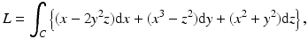 $$\displaystyle L=\int_{C}\left\{(x-2y^{2}z)\mathrm{d}x+(x^{3}-z^{2})\mathrm{d}y+(x^{2}+y^{2})\mathrm{d}z\right\},$$