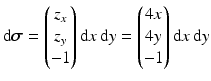 $$\displaystyle\mathrm{d}\boldsymbol{\sigma}=\begin{pmatrix}z_{x}\\ z_{y}\\ -1\end{pmatrix}\mathrm{d}x\,\mathrm{d}y=\begin{pmatrix}4x\\ 4y\\ -1\end{pmatrix}\mathrm{d}x\,\mathrm{d}y$$