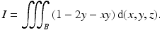 $$\displaystyle I=\iiint_{B}\left(1-2y-xy\right)\mathrm{d}(x,y,z).$$