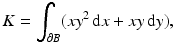 $$\displaystyle K=\int_{\partial B}(xy^{2}\,\mathrm{d}x+xy\,\mathrm{d}y),$$