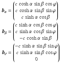 $$\begin{aligned}\displaystyle\boldsymbol{b}_{\alpha}&\displaystyle=\begin{pmatrix}c\,\cosh\alpha\,\sin\beta\,\cos\varphi\\ c\,\cosh\alpha\,\sin\beta\,\sin\varphi\\ c\,\sinh\alpha\,\cos\beta\end{pmatrix}\\ \displaystyle\boldsymbol{b}_{\beta}&\displaystyle=\begin{pmatrix}c\,\sinh\alpha\,\cos\beta\,\cos\varphi\\ c\,\sinh\alpha\,\cos\beta\,\sin\varphi\\ -c\,\cosh\alpha\,\sin\beta\end{pmatrix}\\ \displaystyle\boldsymbol{b}_{\varphi}&\displaystyle=\begin{pmatrix}-c\,\sinh\alpha\,\sin\beta\,\sin\varphi\\ c\,\sinh\alpha\,\sin\beta\,\cos\varphi\\ 0\end{pmatrix}\end{aligned}$$