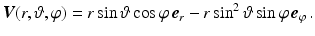 $$\displaystyle\boldsymbol{V}(r,\vartheta,\varphi)=r\sin\vartheta\cos\varphi\,\boldsymbol{e}_{r}-r\sin^{2}\vartheta\sin\varphi\,\boldsymbol{e}_{\varphi}\,.$$