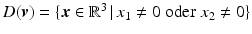 $$D(\boldsymbol{v})=\{\boldsymbol{x}\in\mathbb{R}^{3}\,|\,x_{1}\neq 0\;\mathrm{oder}\;x_{2}\neq 0\}$$