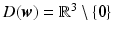 $$D(\boldsymbol{w})=\mathbb{R}^{3}\setminus\{\boldsymbol{0}\}$$