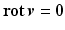 $$\mathop{\mathbf{rot}}\boldsymbol{v}=\boldsymbol{0}$$