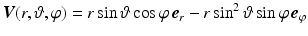 $$\boldsymbol{V}(r,\vartheta,\varphi)=r\sin\vartheta\cos\varphi\,\boldsymbol{e}_{r}-r\sin^{2}\vartheta\sin\varphi\,\boldsymbol{e}_{\varphi}$$