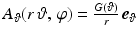 $$A_{\vartheta}(r\,\vartheta,\,\varphi)=\frac{G(\vartheta)}{r}\,\boldsymbol{e}_{\vartheta}$$