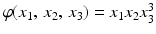 $$\varphi(x_{1},\,x_{2},\,x_{3})=x_{1}x_{2}x_{3}^{3}$$