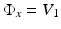 $$\Phi_{x}=V_{1}$$