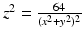 $$z^{2}=\frac{64}{(x^{2}+y^{2})^{2}}$$