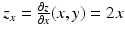 $$z_{x}=\frac{\partial z}{\partial x}(x,y)=2x$$