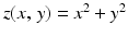 $$z(x,\,y)=x^{2}+y^{2}$$