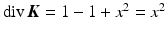 $$\mathop{\mathrm{div}}\boldsymbol{K}=1-1+x^{2}=x^{2}$$