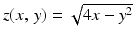 $$z(x,\,y)=\sqrt{4x-y^{2}}$$